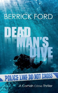 Title: Dead Man's Dive: A Cornish Crime Thriller, Author: Berrick Ford