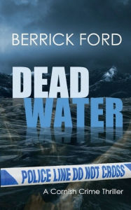 Title: Dead Water: A Cornish Crime Thriller, Author: Berrick Ford