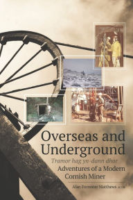 Title: Overseas and Underground: Adventures of a Modern Cornish Miner, Author: Jane Harvey-Berrick
