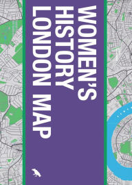 Title: Women's History London Map: Guide to Women's Historical Landmarks in London, Author: Katie Wignall