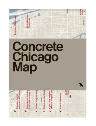Title: Concrete Chicago Map: Guide to Brutalist and Concrete Architecture in Chicago, Author: Iker Gil