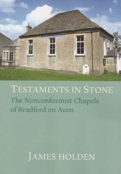 TESTAMENTS IN STONE: The Nonconformist Chapels of Bradford on Avon