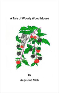 Title: A Tale of Woody Wood Mouse, Author: Augustine Nash