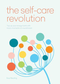 Title: The Self-Care Revolution: smart habits & simple practices to allow you to flourish, Author: Suzy Reading