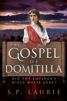 the Gospel of Domitilla: Did Emperor's Niece Write Luke?