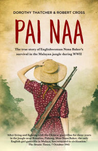 Title: Pai Naa: The true story of Englishwoman Nona Baker's survival in the Malayan jungle during WWII, Author: Dorothy Thatcher