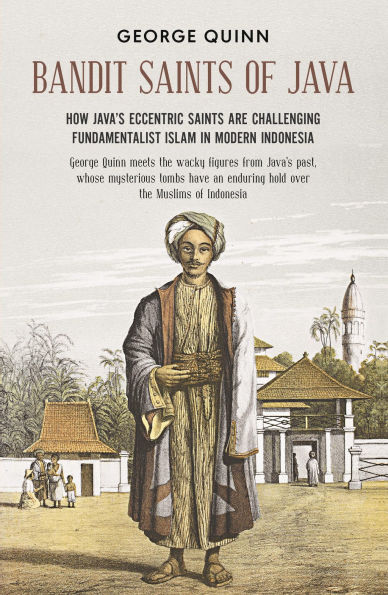 Bandit saints of Java: How Java's eccentric are challenging fundamentalist Islam modern Indonesia