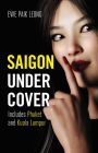 Saigon Undercover: Includes Phuket and Kuala Lumpur