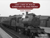 Title: Lost Lines: Chester to Holyhead, Author: Tom Ferris