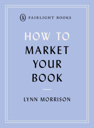 Title: How to Market Your Book, Author: Lynn Morrsion