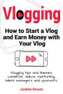 Vlogging. How to start a vlog and earn money with your vlog. Vlogging tips and themes, cameras, videos, marketing, talent managers and sponsors.