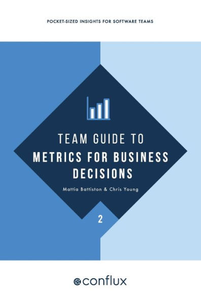 Team Guide to Metrics for Business Decisions: Pocket-sized insights software teams