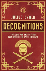 Title: Recognitions: Studies on Men and Problems from the Perspective of the Right, Author: Julius Evola
