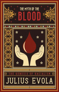 Title: The Myth of the Blood: The Genesis of Racialism, Author: Julius Evola