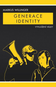 Title: Generace Identity: Vyhlásení války, Author: Markus Willinger