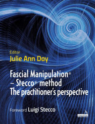 Title: Fascial Manipulation® - Stecco® method The practitioner's perspective, Author: Julie Ann Day