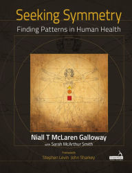 Title: Seeking Symmetry: Finding Patterns in Human Health, Author: Niall Galloway