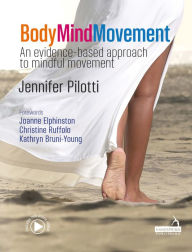 Title: Body Mind Movement: An Evidence-Based Approach to Mindful Movement, Author: Jennifer Pilotti