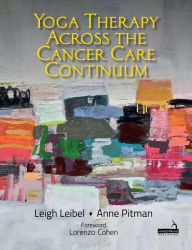 Title: Yoga Therapy across the Cancer Care Continuum, Author: Leigh Leibel
