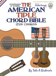 Title: The American Tiple Chord Bible: Standard 'D' Tuning 1,728 Chords, Author: Tobe A. Richards