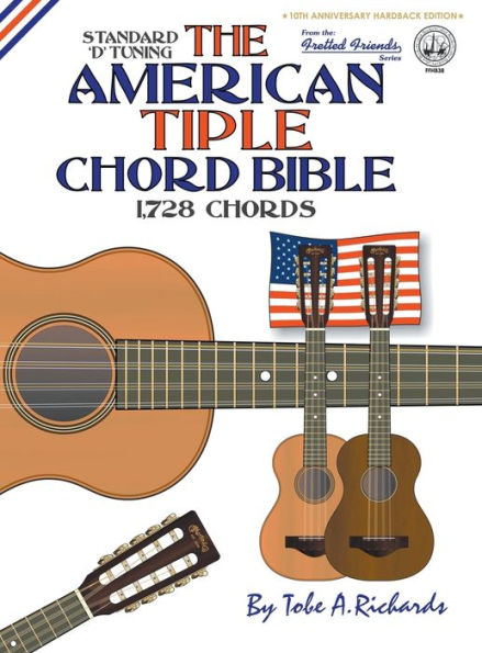 The American Tiple Chord Bible: Standard 'D' Tuning 1,728 Chords