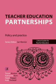 Title: Teacher Education Partnerships: Policy and Practice, Author: Trevor Mutton