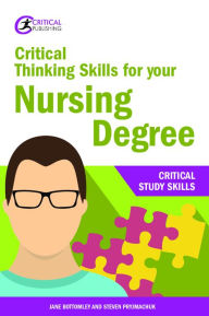 Title: Critical Thinking Skills for your Nursing Degree, Author: Jane Bottomley