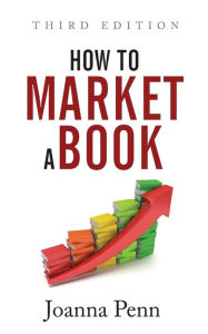 Title: How To Market A Book: Third Edition, Author: Joanna Penn