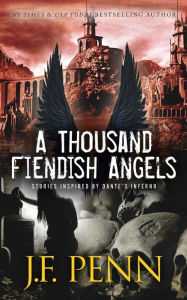Title: A Thousand Fiendish Angels: Three Short Stories Inspired By Dante's Inferno, Author: J. F. Penn