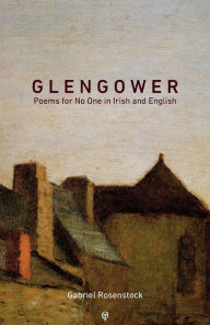 Title: Glengower: Poems for No One in Irish and English, Author: Gabriel Rosenstock