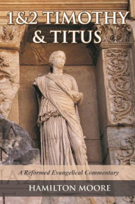 Title: 1&2 Timothy and Titus: Mission Texts from a Great Missionary Statesman, Author: Hamilton Moore