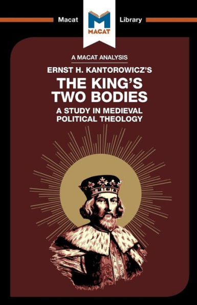 An Analysis of Ernst H. Kantorwicz's The King's Two Bodies: A Study Medieval Political Theology