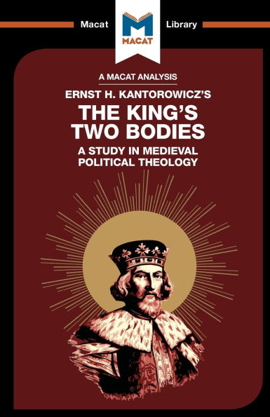 An Analysis of Ernst H. Kantorwicz's The King's Two Bodies: A Study Medieval Political Theology