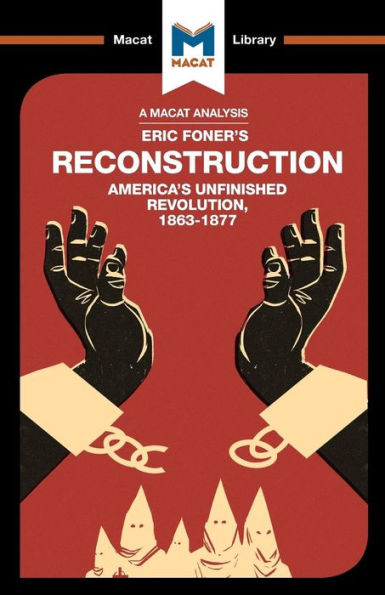 An Analysis of Eric Foner's Reconstruction: America's Unfinished Revolution 1863-1877