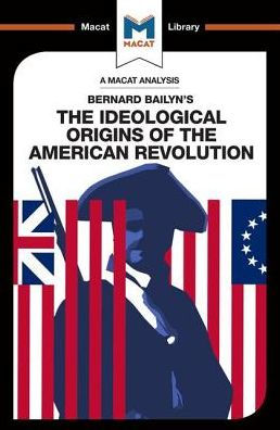 An Analysis of Bernard Bailyn's the Ideological Origins American Revolution