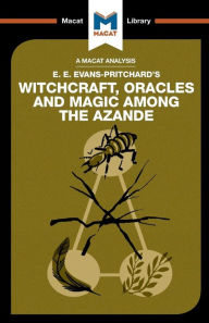 Title: An Analysis of E.E. Evans-Pritchard's Witchcraft, Oracles and Magic Among the Azande, Author: Kitty Wheater