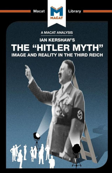 An Analysis of Ian Kershaw's the "Hitler Myth": Image and Reality Third Reich