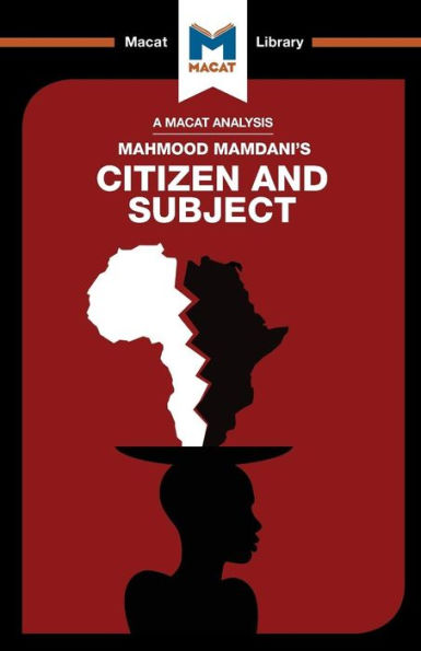 An Analysis of Mahmood Mamdani's Citizen and Subject: Contemporary Africa the Legacy Late Colonialism