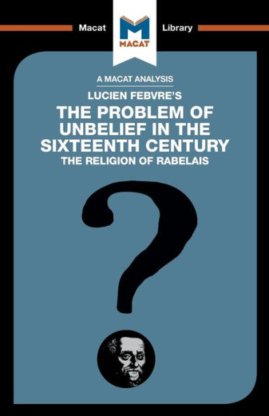 An Analysis of Lucien Febvre's the Problem Unbelief 16th Century