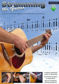 Title: Strumming the Guitar: Guitar Strumming for Beginners and Upward with Audio and Video, Author: Gareth Evans
