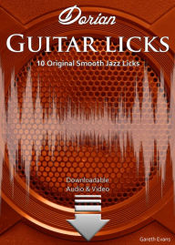 Title: Dorian Guitar Licks: 10 Original Smooth Jazz Licks with Audio & Video, Author: Gareth Evans