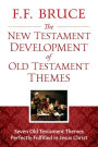 The New Testament Development of Old Testament Themes: Seven Old Testament Themes Perfectly Fulfilled in Jesus Christ