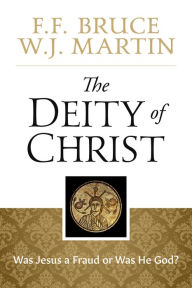 Title: The Deity of Christ: Was Jesus a Fraud or Was He God?, Author: F.F. Bruce