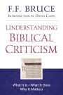 Understanding Biblical Criticism: What It Is * What It Does * Why It Matters
