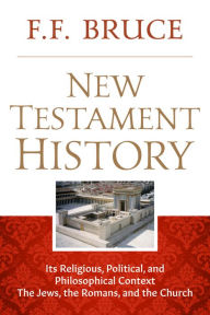 Title: New Testament History: The Jews, The Romans, And the Church, Author: F.F. Bruce