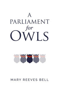 Title: A Parliament for Owls, Author: Mary Reeves Bell