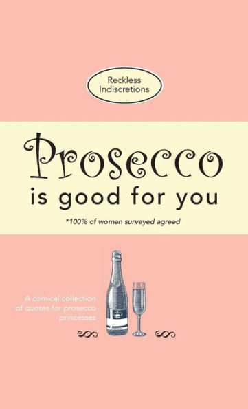 Prosecco Is Good For You: A comical collection of quotes for prosecco princesses
