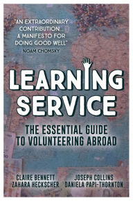 Title: Learning Service: The essential guide to volunteering abroad, Author: Claire Bennett