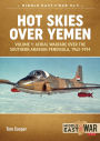 Hot Skies Over Yemen. Volume 1: Aerial Warfare Over the Southern Arabian Peninsula, 1962-1994