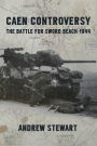 Caen Controversy: The Battle for Sword Beach 1944